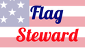 FLAG STEWARD - Caretaker of Our Flag (half-staff alerts)